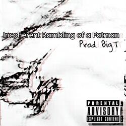 Incoherent Rambling of a Fatman