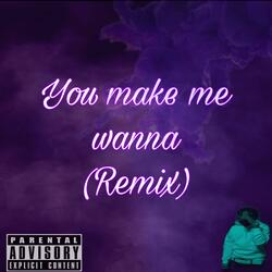 You Make Me Wanna
