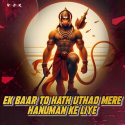 Ek Baar To Hath Uthalo Mere Hanuman Ke Liye