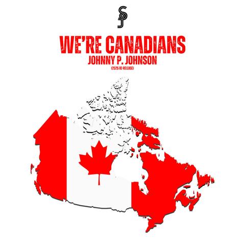 We're Canadians (feat. Johnny P. Johnson)