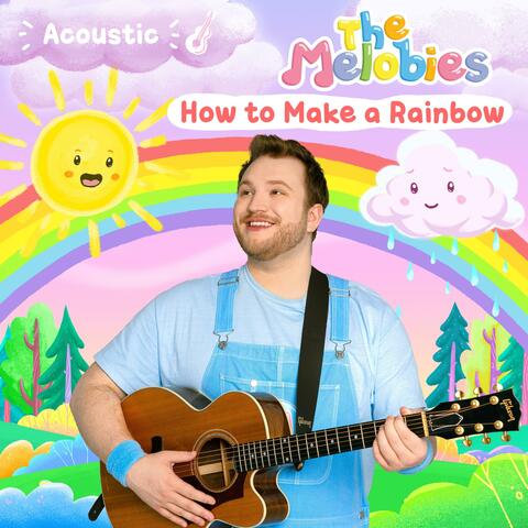 How to Make a Rainbow (Melobies Acoustic Version)