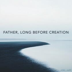 Father, Long Before Creation