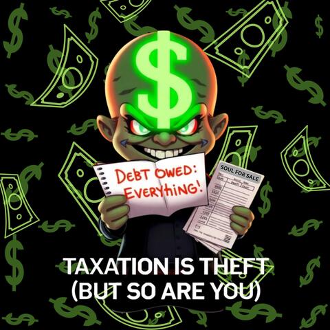 Taxation is Theft (But so are you)