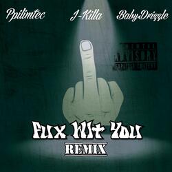 Fux Wit You (feat. BabyDrizzle & J-Killa) (Remix)