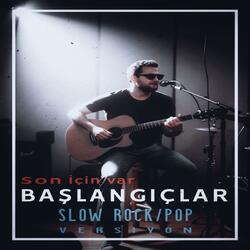 Başlangıçlar (Slow Rock / Pop Versiyon)