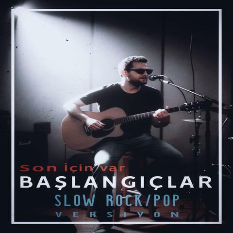 Başlangıçlar (Slow Rock / Pop Versiyon)