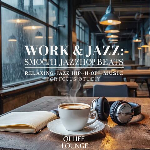 Work & Jazz: Smooth JazzHop Beats – Relaxing Jazz Hip-Hop Music for Focus & Study