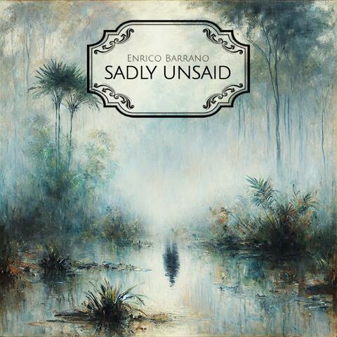 Sadly Unsaid