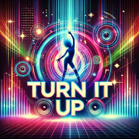 TURN IT UP
