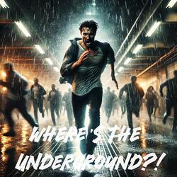 Where's the Underground?!
