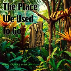 The Place We Used to Go
