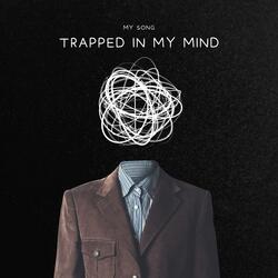 Trapped in My Mind