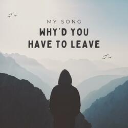 Why’d You Have to Leave