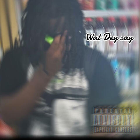 Wat Dey Say