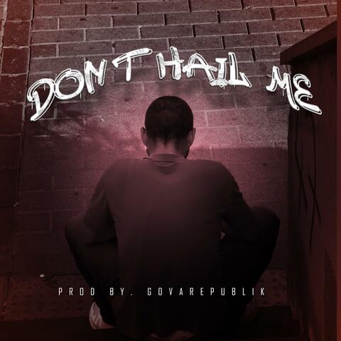 Dont hail me