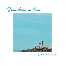 somewhere in time (feat. Travis Seetoo & dbrh)