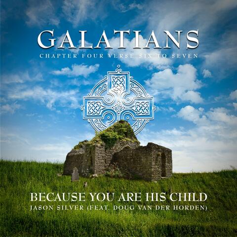 Because You Are His Child (Galatians 4:6-7) (feat. Doug van der Horden)