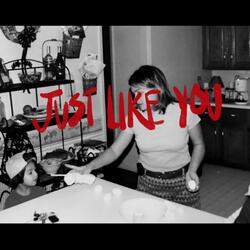 JUST LIKE YOU