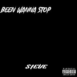 BEEN WANNA STOP