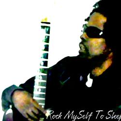 Rock myself to sleep