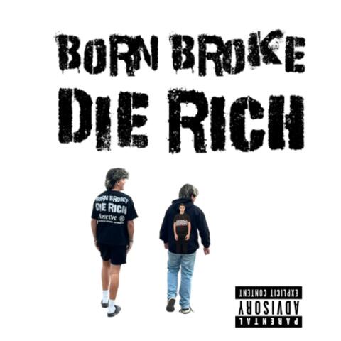BORN BROKE DIE RICH