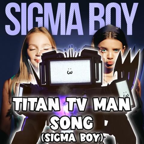 TITAN TV MAN SONG (Sigma Boy)