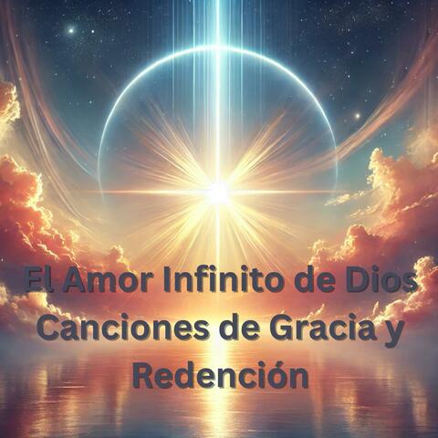 El Amor Infinito de Dios: Canciones de Gracia y Redención