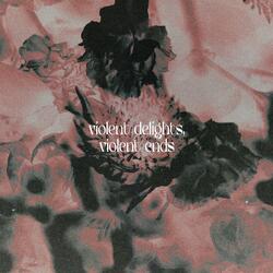 Violent Delights, Violent Ends