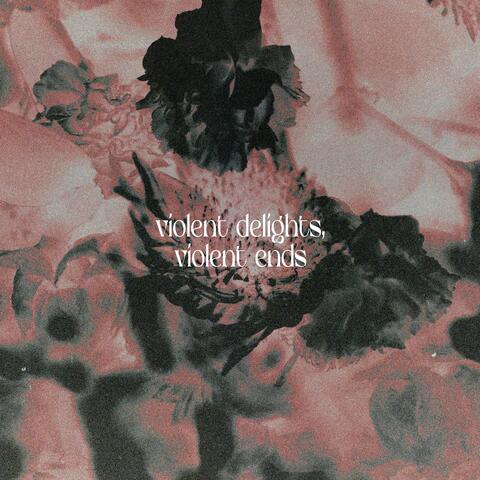 Violent Delights, Violent Ends