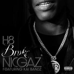 H8 Broke Nicgaz (feat. Kai Bandz)