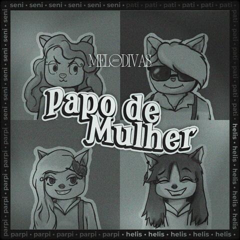 Papo de Mulher (feat. Helis Martins, Parpi Parpinelli, Pati Batuca & Seni Eller)