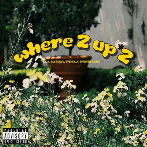 Where2 Up2 (feat. Slyson91, Sven Illy, Spewer & A.R.K)
