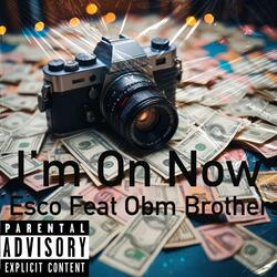 Im On Now (feat. Esco & Obm Kayoo)