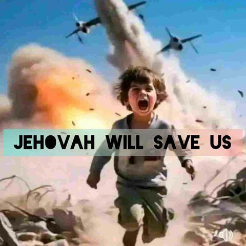 Jehovah will save us
