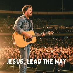 Jesus, Lead the Way