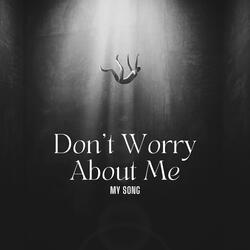 Don’t Worry About Me
