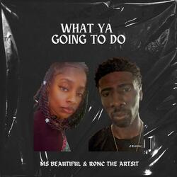 What Ya Going To Do (feat. Ms Beautiful)
