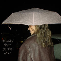 I Would Never Do This Sober