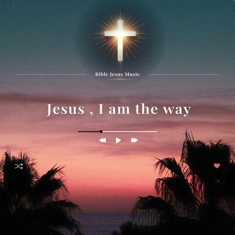 Jesus, I am the way