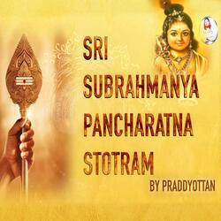 SRI SUBRAMANYA PANCHARATNA STOTRAM