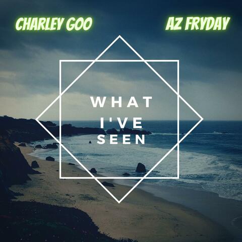 What I've Seen (feat. Az Fryday)
