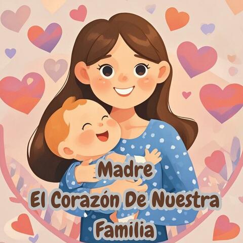 Madre, El Corazón De Nuestra Familia