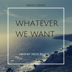 Whatever We Want