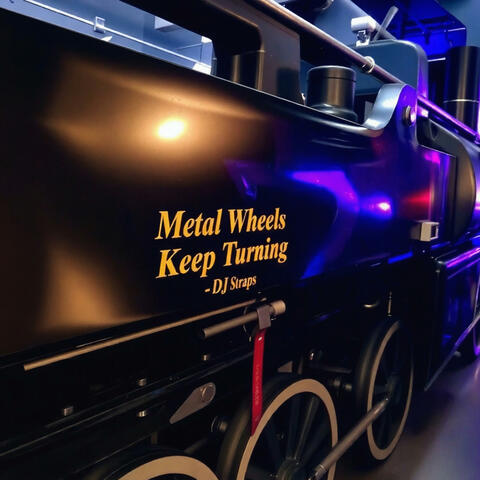 Metal Wheels Keep Turning
