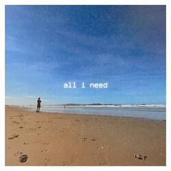 all i need