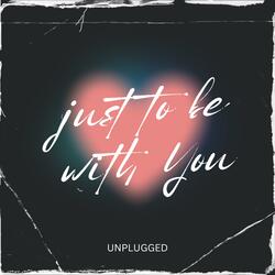 Just to be with You (Unplugged)