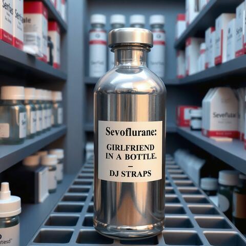 Sevoflurane My Girlfriend in a Bottle