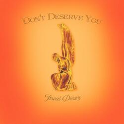 DONTDESERVEYOU