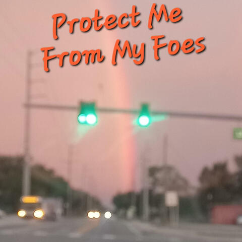 Protect Me From My Foes