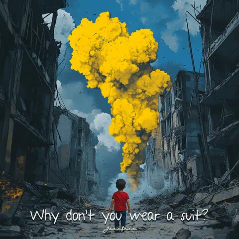 Why don't you wear a suit?